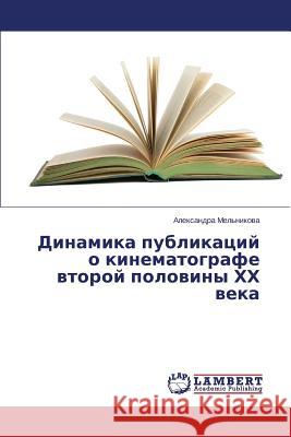 Dinamika Publikatsiy O Kinematografe Vtoroy Poloviny Khkh Veka Mel'nikova Aleksandra 9783659505416 LAP Lambert Academic Publishing - książka