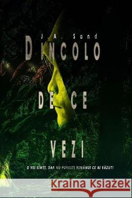 Dincolo de Ce Vezi: O Vei Simti, Dar NU Povesti Nimanui Ce AI Vazut! J. A. Sand A. V. Adam 9781548161682 Createspace Independent Publishing Platform - książka