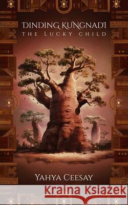 Dinding Kungnadi: The Lucky Child Yahya Ceesay 9781917760447 Woodbridge Publishers - książka