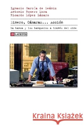 Dinero, Cámaras... Acción: La banca y los banqueros a través del cine Romero, Antonio, López, Ricardo, García de Leániz, Ignacio 9798191286280 Independently Published - książka
