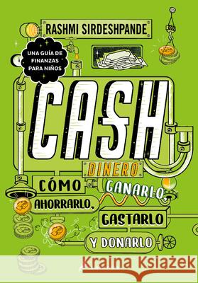 Dinero: Cómo Ganarlo, Ahorrarlo, Gastarlo Y Donarlo / Cash: How to Earn It, Save It, Spend It, Grow It, Give It Sirdeshpande, Rashmi 9786073810814 Salamandra Infantil Y Juvenil - książka