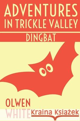 Dingbat: Adventures in Trickle Valley Jennifer White Olwen White 9781475136357 Createspace Independent Publishing Platform - książka