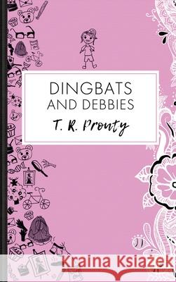 Dingbats and Debbies T. R. Prouty 9781087973043 Tara Prouty - książka