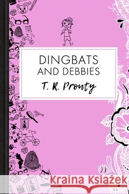 Dingbats and Debbies T R Prouty 9798526674409 Independently Published - książka