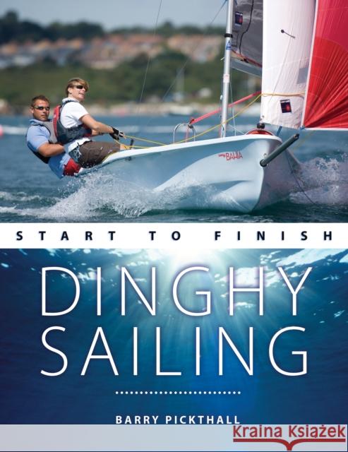 Dinghy Sailing Start to Finish: From Beginner to Advanced: the Perfect Guide to Improving Your Sailing Skills Barry Pickthall 9781912621071 Fernhurst Books Limited - książka