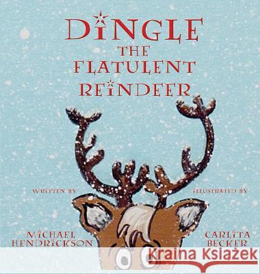 Dingle the Flatulent Reindeer Michael Hendrickson Carlita Becker 9780990976141 Wordcrafts, LLC - książka