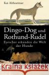 Dingo-Dog und Rothund-Rudel. Forscher erkunden die Welt der Hunde Althoetmar, Kai 9783746769554 epubli