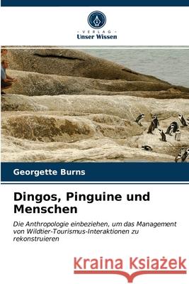 Dingos, Pinguine und Menschen Georgette Burns 9786203387483 Verlag Unser Wissen - książka