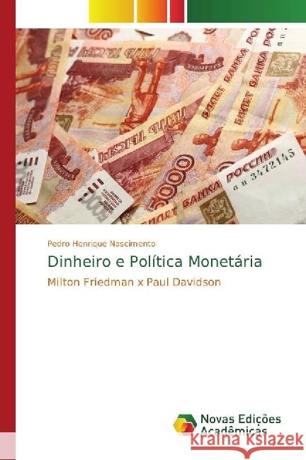 Dinheiro e Política Monetária : Milton Friedman x Paul Davidson Nascimento, Pedro Henrique 9786202037167 Novas Edicioes Academicas - książka