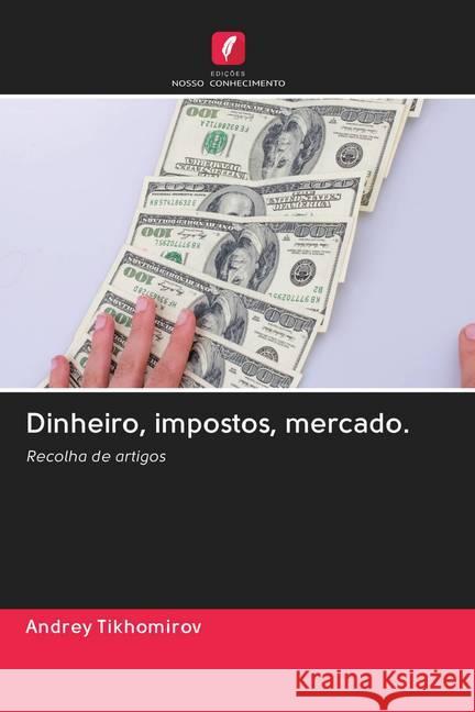 Dinheiro, impostos, mercado. Tikhomirov, Andrey 9786202818247 Edicoes Nosso Conhecimento - książka