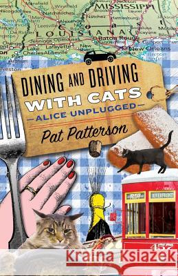 Dining and Driving with Cats: Alice Unplugged Pat Patterson Kranzler Bryna 9780998792224 Ionpublishers LLC - książka