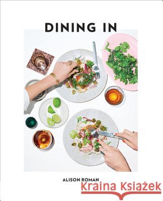 Dining in: Highly Cookable Recipes: A Cookbook Roman, Alison 9780451496997 Clarkson Potter Publishers - książka