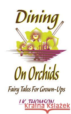 Dining On Orchids: Fairy Tales For Grown-Ups Thomson, Lk 9781505678611 Createspace - książka