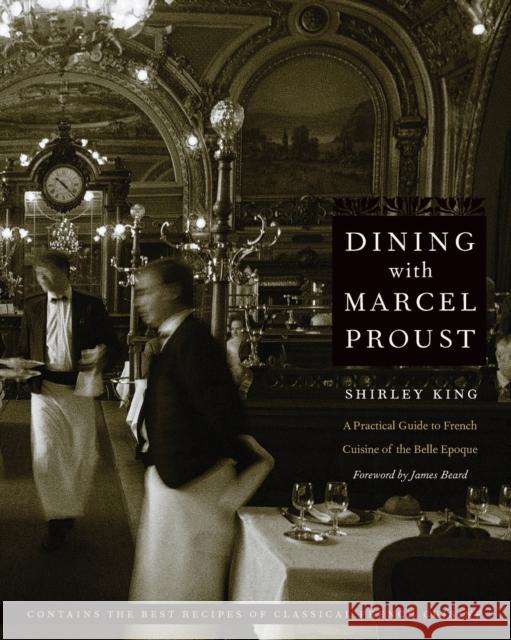 Dining with Marcel Proust: A Practical Guide to French Cuisine of the Belle Epoque King, Shirley 9780803278264 Bison Books - książka