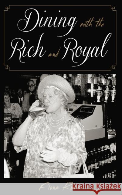 Dining with the Rich and Royal Fiona Ross 9781442252271 Rowman & Littlefield Publishers - książka