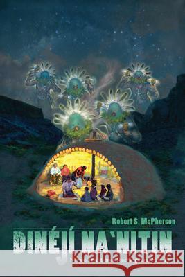 Dinéjí Na`nitin: Navajo Traditional Teachings and History McPherson, Robert S. 9781607322160 University Press of Colorado - książka