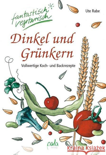 Dinkel und Grünkern : Vollwertige Koch- und Backrezepte Rabe, Ute   9783895661891 Pala-Verlag - książka