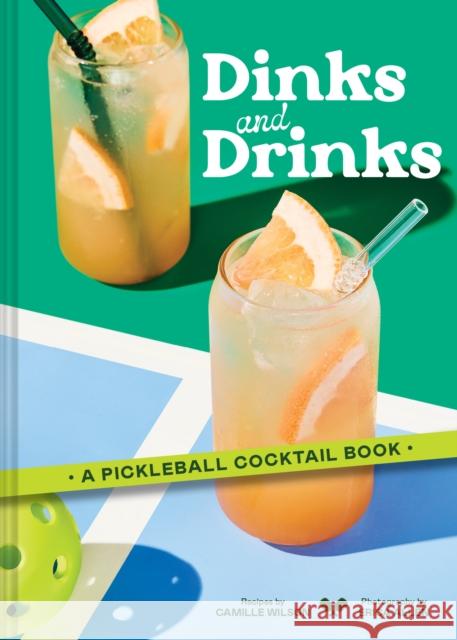 Dinks and Drinks: A Pickleball Cocktail Book Camille Wilson 9781797235950 Chronicle Books - książka