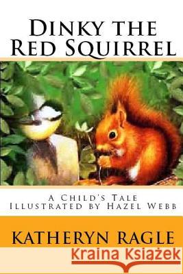 Dinky the Red Squirrel Katheryn Ragle Hazel Webb 9781492102106 Createspace - książka