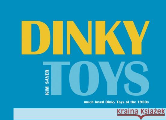 Dinky Toys: 'Much Loved' Dinky Toys of the 1950s Sayer, Kim 9781904587491 Dewi Lewis Publishing - książka