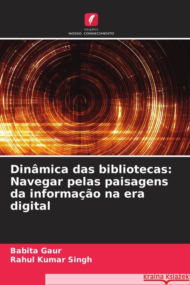 Din?mica das bibliotecas: Navegar pelas paisagens da informa??o na era digital Babita Gaur Rahul Kumar Singh 9786206634270 Edicoes Nosso Conhecimento - książka