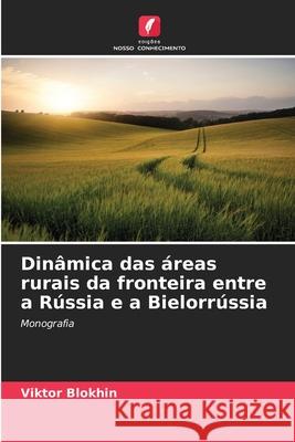 Dinâmica das áreas rurais da fronteira entre a Rússia e a Bielorrússia Blokhin, Viktor 9786202437288 Edições Nosso Conhecimento - książka