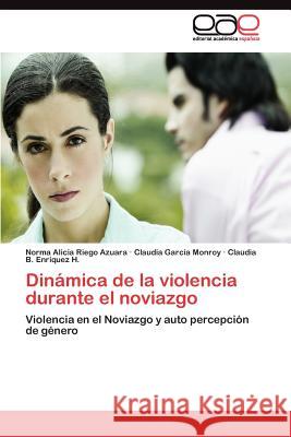 Dinámica de la violencia durante el noviazgo Riego Azuara Norma 9783845486437 Editorial Acad Mica Espa Ola - książka