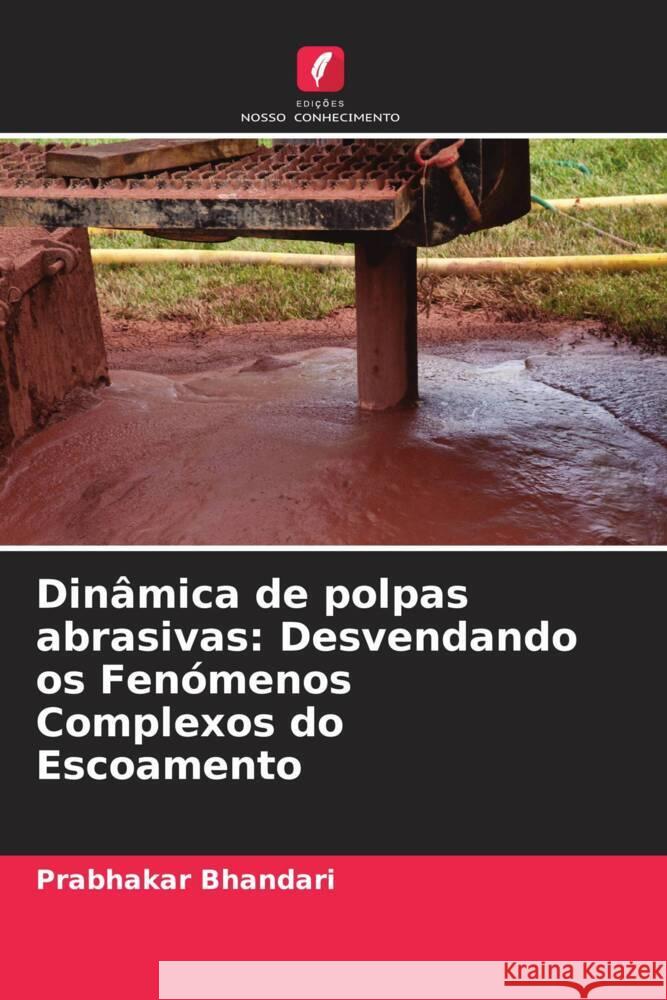 Din?mica de polpas abrasivas: Desvendando os Fen?menos Complexos do Escoamento Prabhakar Bhandari 9786207340149 Edicoes Nosso Conhecimento - książka