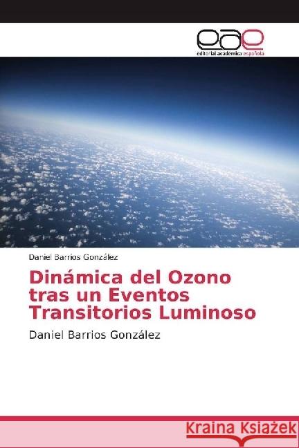 Dinámica del Ozono tras un Eventos Transitorios Luminoso : Daniel Barrios González Barrios González, Daniel 9783841755025 Editorial Académica Española - książka