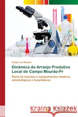 Dinâmica do Arranjo Produtivo Local de Campo Mourão-Pr Maybuk, Sérgio Luiz 9786202038805 Novas Edicioes Academicas - książka