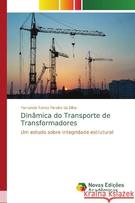 Dinâmica do Transporte de Transformadores : Um estudo sobre integridade estrutural Torres Pereira da Silva, Fernando 9783330997776 Novas Edicioes Academicas - książka