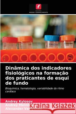 Dinâmica dos indicadores fisiológicos na formação dos praticantes de esqui de fundo Andrey Kylosov, Andrey Melnikov, Alexander Vertyshev 9786203475685 Edicoes Nosso Conhecimento - książka