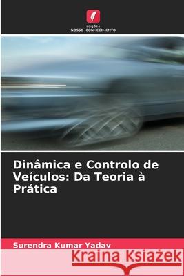 Din?mica e Controlo de Ve?culos: Da Teoria ? Pr?tica Surendra Kumar Yadav 9786207527830 Edicoes Nosso Conhecimento - książka