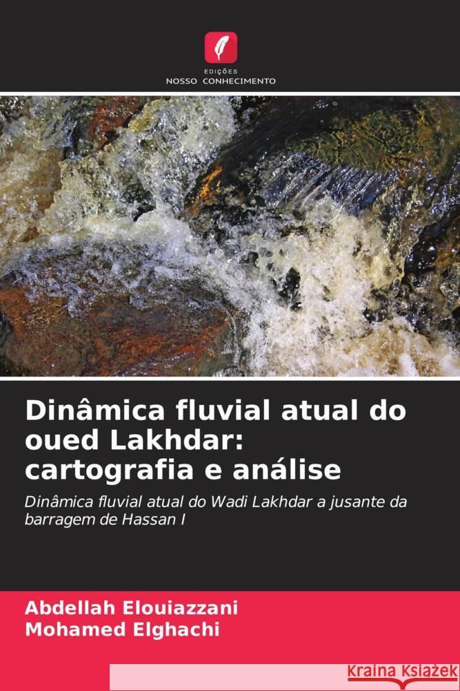 Din?mica fluvial atual do oued Lakhdar: cartografia e an?lise Abdellah Elouiazzani Mohamed Elghachi 9786207409778 Edicoes Nosso Conhecimento - książka