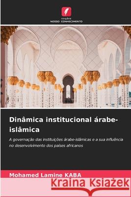 Din?mica institucional ?rabe-isl?mica Mohamed Lamine Kaba 9786207746897 Edicoes Nosso Conhecimento - książka