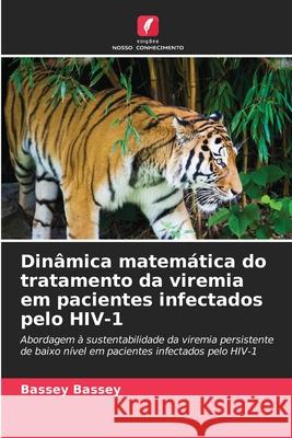 Dinâmica matemática do tratamento da viremia em pacientes infectados pelo HIV-1 Bassey, Bassey 9786207486977 Edições Nosso Conhecimento - książka