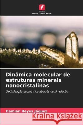 Dinâmica molecular de estruturas minerais nanocristalinas Reyes Jáquez, Damián 9786205225059 Edicoes Nosso Conhecimento - książka