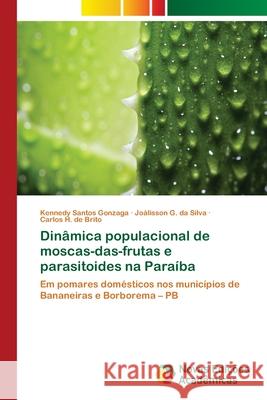 Dinâmica populacional de moscas-das-frutas e parasitoides na Paraíba Santos Gonzaga, Kennedy 9786202409049 Novas Edicioes Academicas - książka