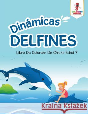 Dinámicas Delfines: Libro De Colorear De Chicas Edad 7 Coloring Bandit 9780228212577 Coloring Bandit - książka