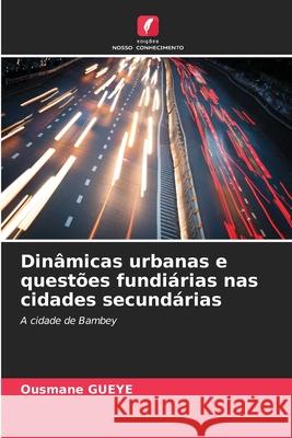 Din?micas urbanas e quest?es fundi?rias nas cidades secund?rias Ousmane Gueye 9786207790340 Edicoes Nosso Conhecimento - książka