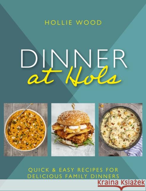 Dinner At Hol's: Quick and easy recipes for delicious family dinners Hollie Wood 9781915538055 Meze Publishing - książka