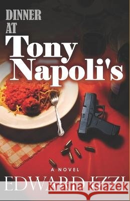 Dinner At Tony Napoli's Edward Izzi   9798399010281 Independently Published - książka