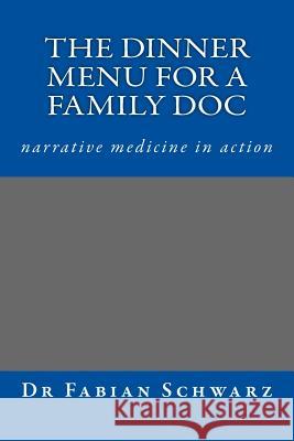 Dinner for a GP - narrative medicine in action: Stories for Life Schwarz, Fabian 9781517194819 Createspace - książka