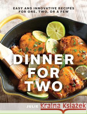 Dinner for Two: Easy and Innovative Recipes for One, Two, or a Few Julie Wampler 9781581572896 Countryman Press - książka