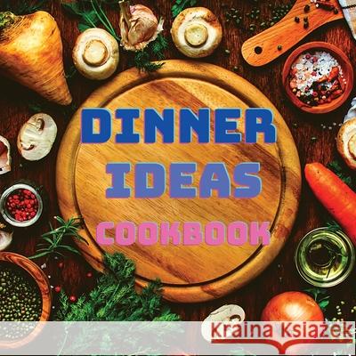 Dinner Ideas Cookbook: Easy Recipes for Seafood, Poultry, Pasta, Vegan Stuff, and Other Dishes Everyone Will Love Fried 9781803896359 Intell World Publishers - książka