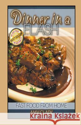 Dinner in a Flash: Fast Food from Home Clark, Amy 9781634283540 Speedy Publishing LLC - książka