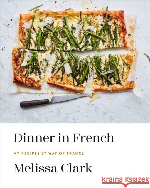 Dinner in French: My Recipes by Way of France Melissa Clark 9780553448252 Clarkson Potter Publishers - książka