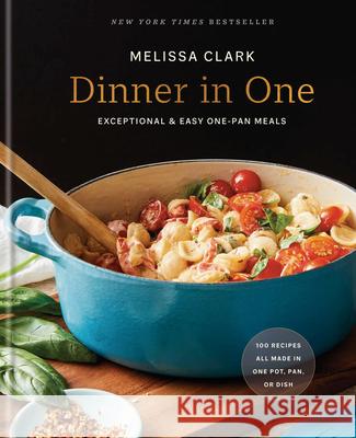 Dinner in One: Exceptional & Easy One-Pan Meals: A Cookbook Clark, Melissa 9780593233252 Clarkson Potter Publishers - książka