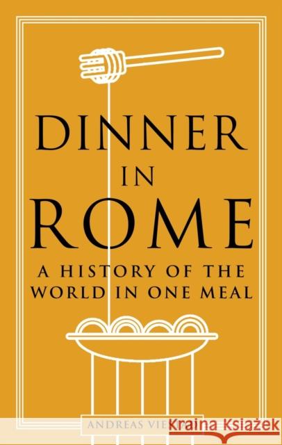 Dinner in Rome: A History of the World in One Meal Andreas Viestad 9781789146745 Reaktion Books - książka