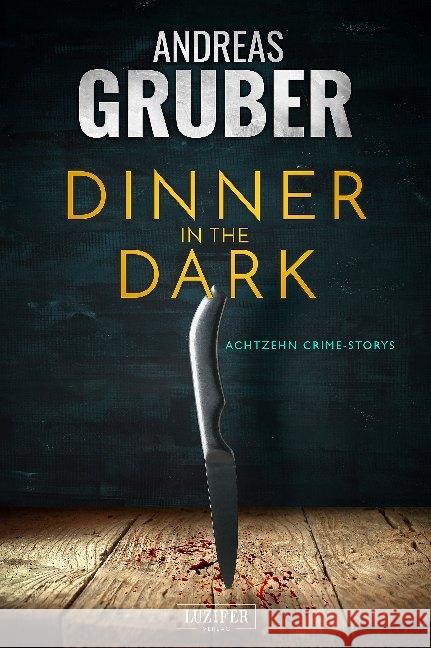 Dinner in the Dark : 18 Crime Storys, von Krimi-Satire bis Psycho-Thriller Gruber, Andreas 9783958354067 Luzifer - książka